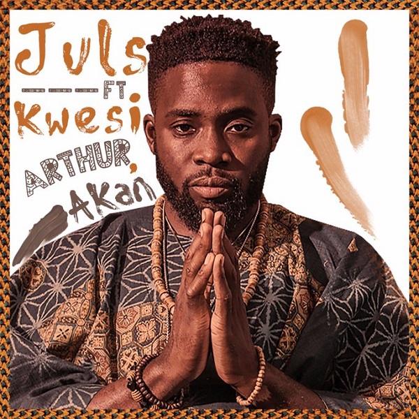 Download Juls Ft. Kwesi Arthur & Akan Saa Ara Mp3 Download