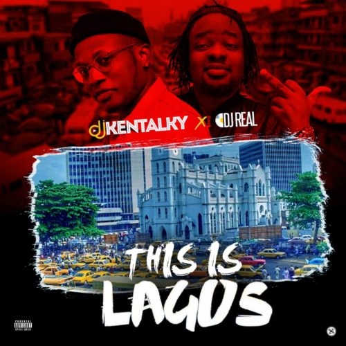DJ Kentalky x DJ Real – This Is Lagos Mix