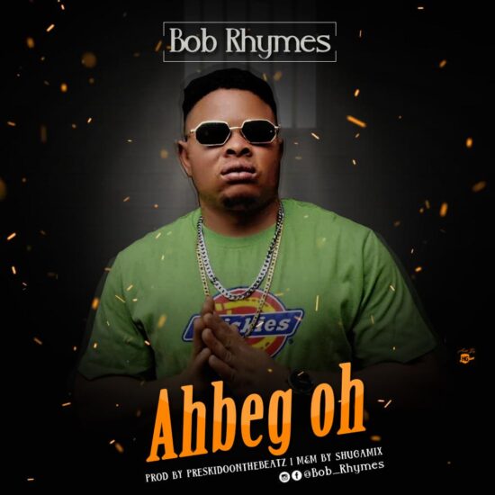 Bob Rhymes Ahbeg Oh [Mp3 Download] » Mp3bullet.ng