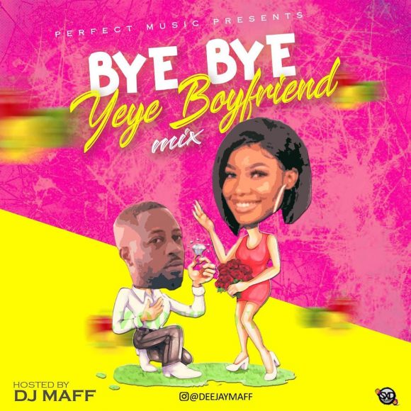 DJ Maff - by bye Yeye Boyfriend Mix