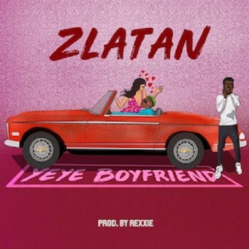Zlatan – Yeye Boyfriend Mp3 Download