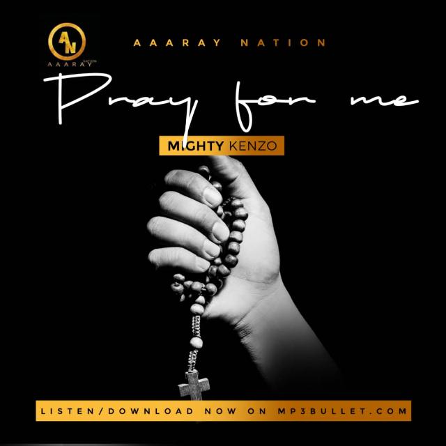 Mighty Kenzo Pray For Me Mp3 Download