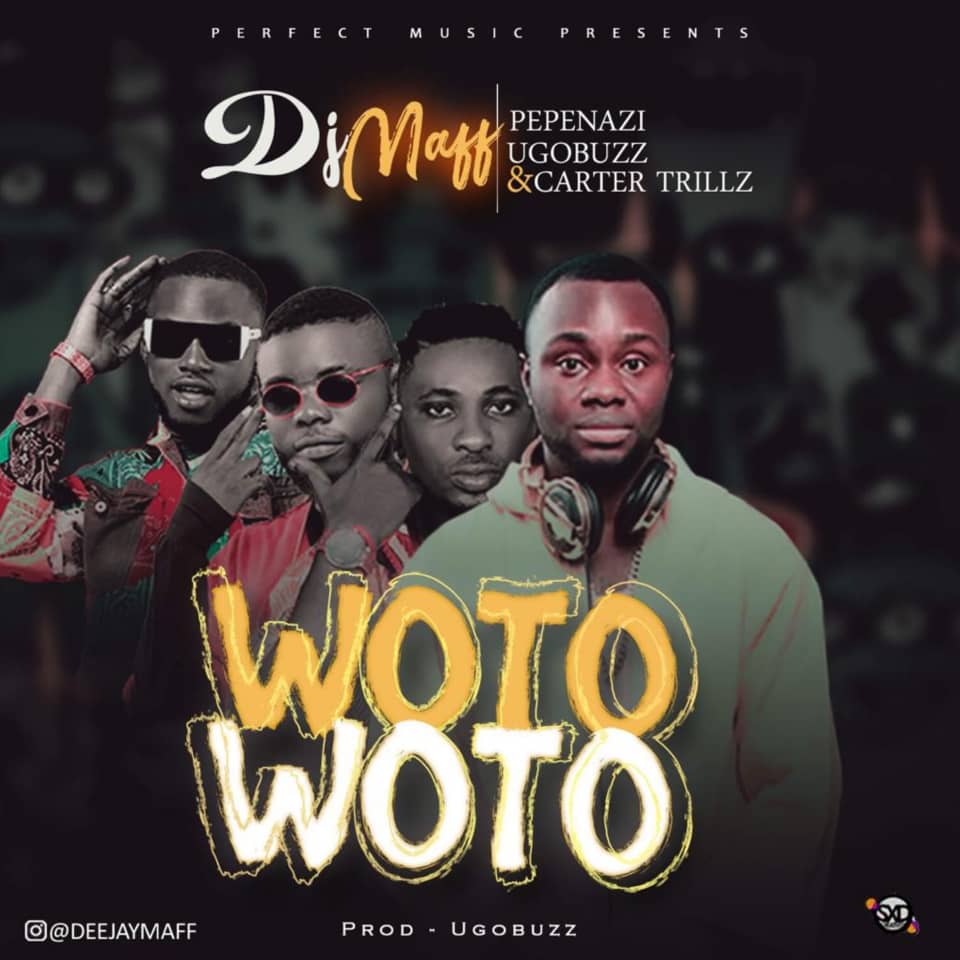 DJ Maff ft Pepenazi, Ugobuzz & Carter Trillz - Woto Woto