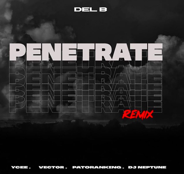 Del B – Penetrate (Remix) ft. Ycee, Vector, Patoranking & DJ Neptune