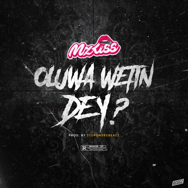 Mz Kiss - Oluwa Wetin Dey