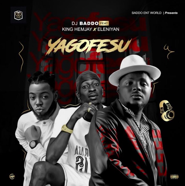 DJ Baddo ft King Hemjay & Eleniyan - Yagofesu