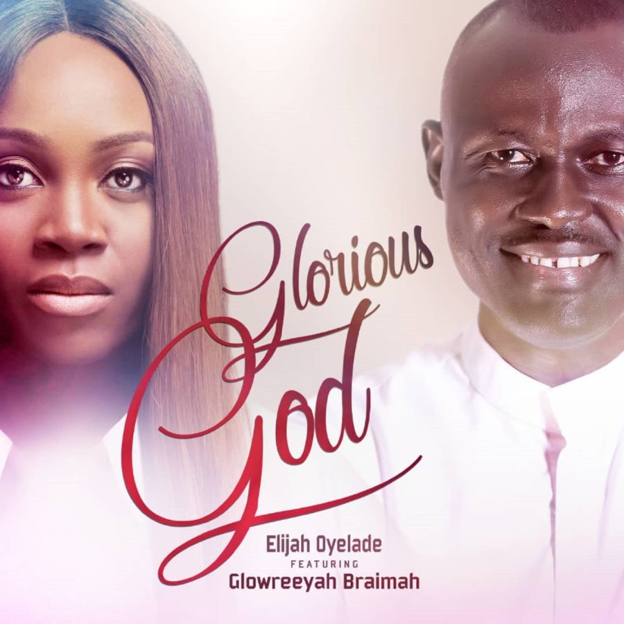 Elijah Oyelade – Glorious God (Remix) ft. Glowreeyah Braimah