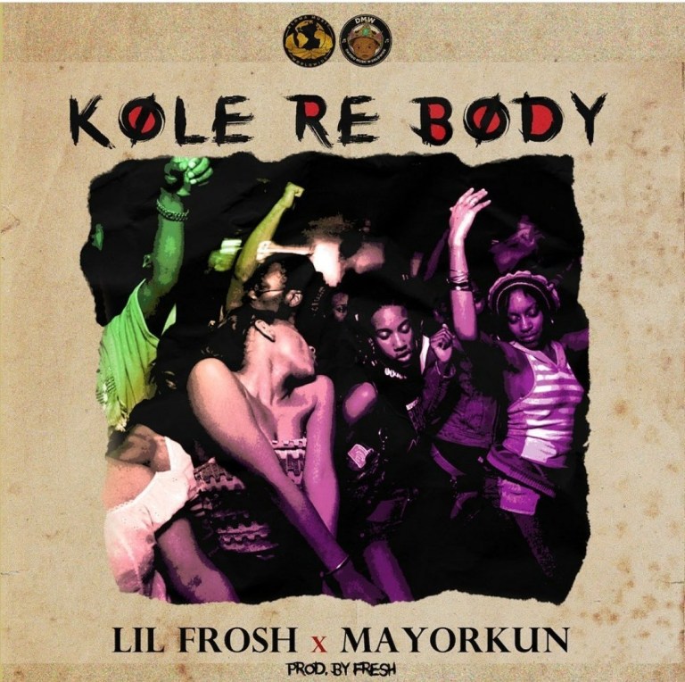Lil Frosh x Mayorkun - Kole Re Body