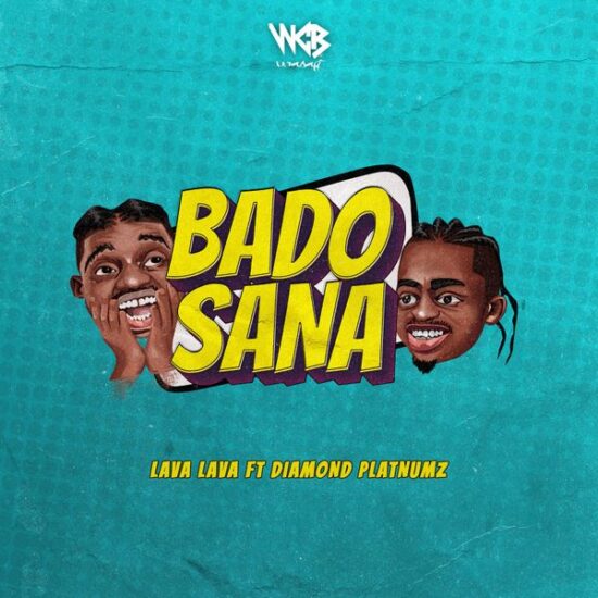 Lava Lava – Bado Sana ft. Diamond Platnumz