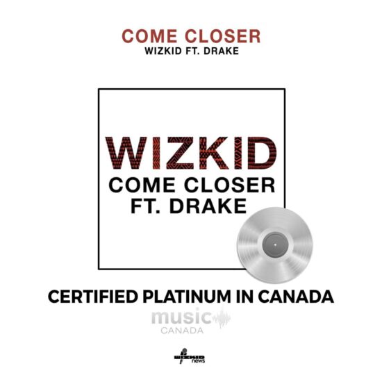 Wizkid Come Closer Certified Platinum in Canada