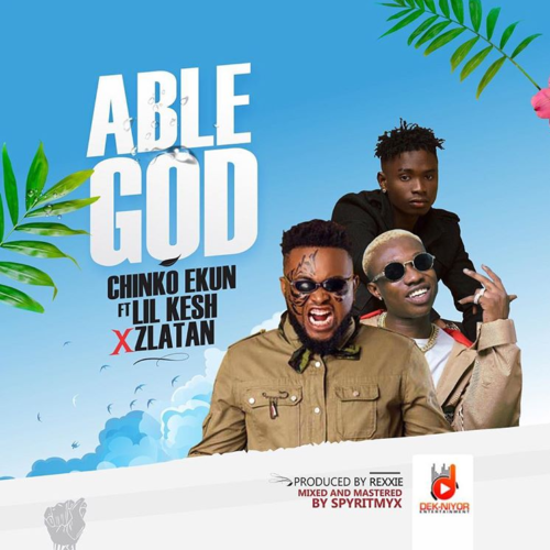 Chinko Ekun ft. Lil Kesh, Zlatan- Able God