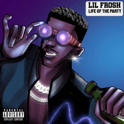 Lil Frosh – Life Of The Party