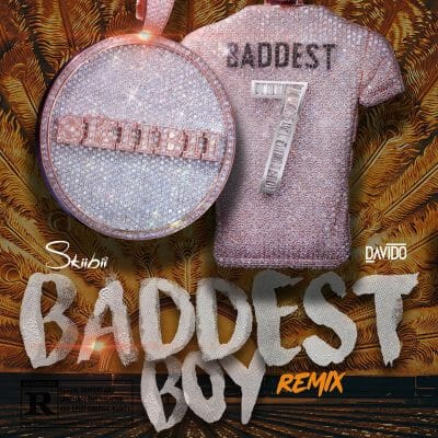 Skiibii ft Davido - Baddest Boy Remix