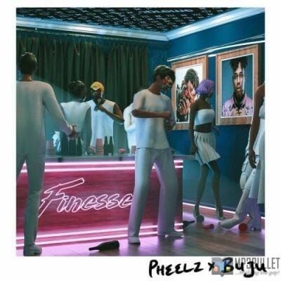 Pheelz ft (BNXN) Buju - Finesse